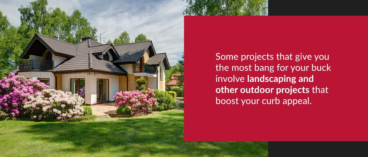 Some projects that increase your home's value involve landscaping and other outdoor projects